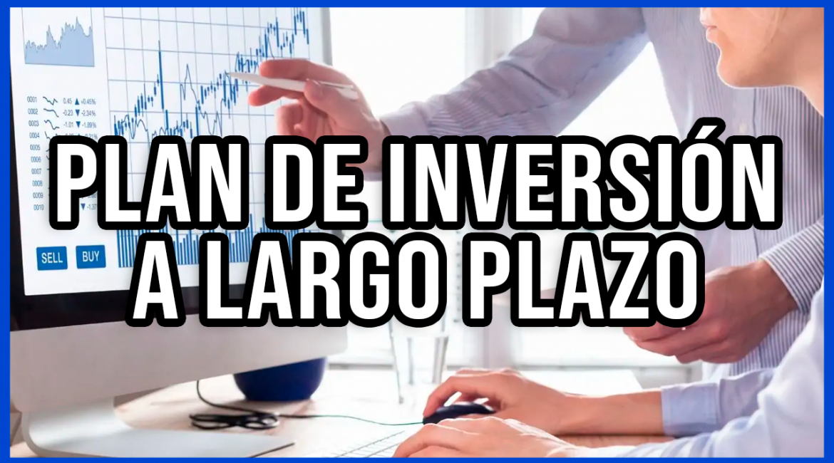 Cómo Crear un Plan de Inversión a Largo Plazo para el Éxito en la Bolsa