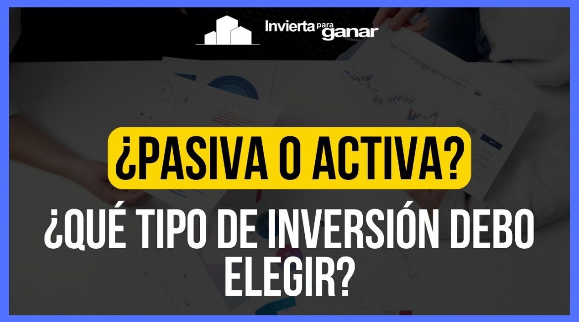 inversión pasiva vs inversión activa cual es la estrategia correcta para ti