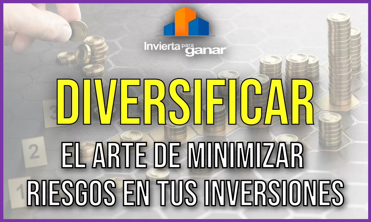 Diversificación: El Arte de Minimizar Riesgos en tus Inversiones