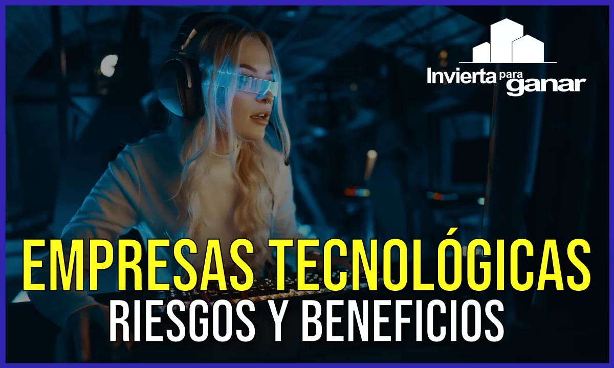 Los riesgos y beneficios de la inversión en empresas tecnológicas