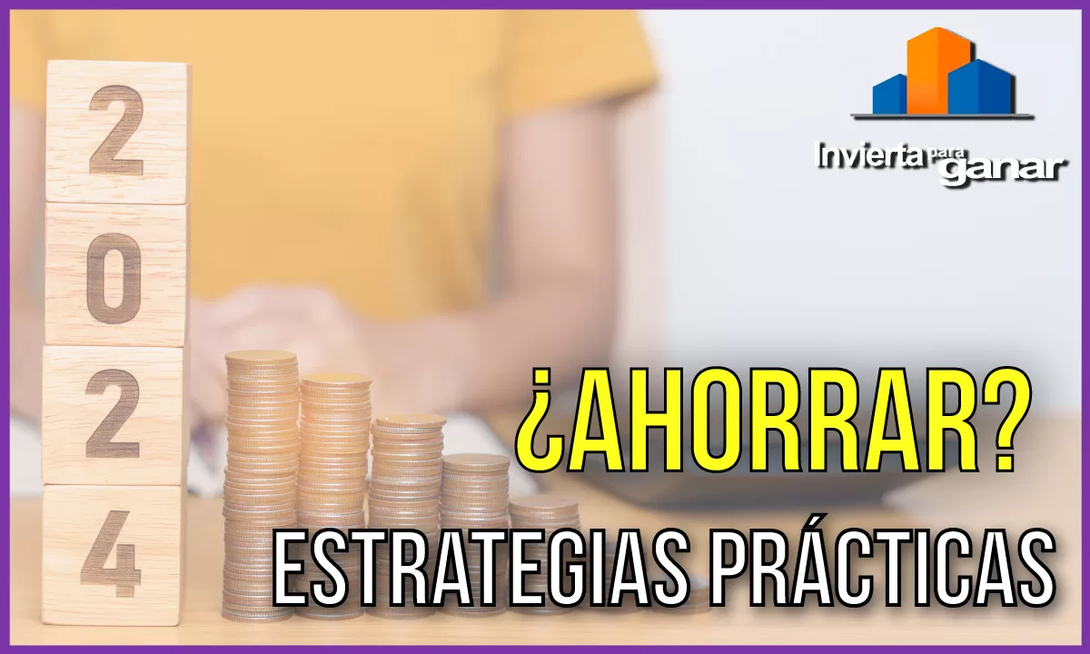 ¿Cómo ahorrar para mejorar mi vida Financiera?: Estrategias Prácticas para este 2024