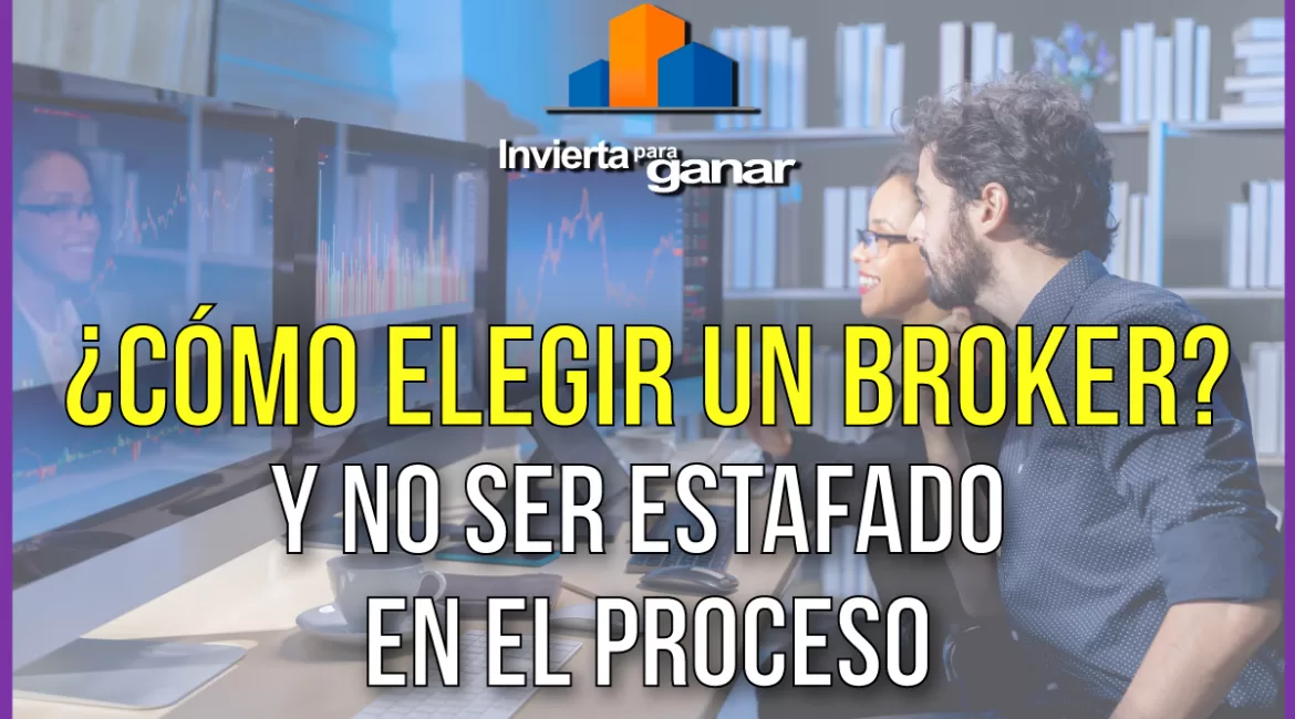 ¿Cómo elegir un broker y no se estafado en el proceso?