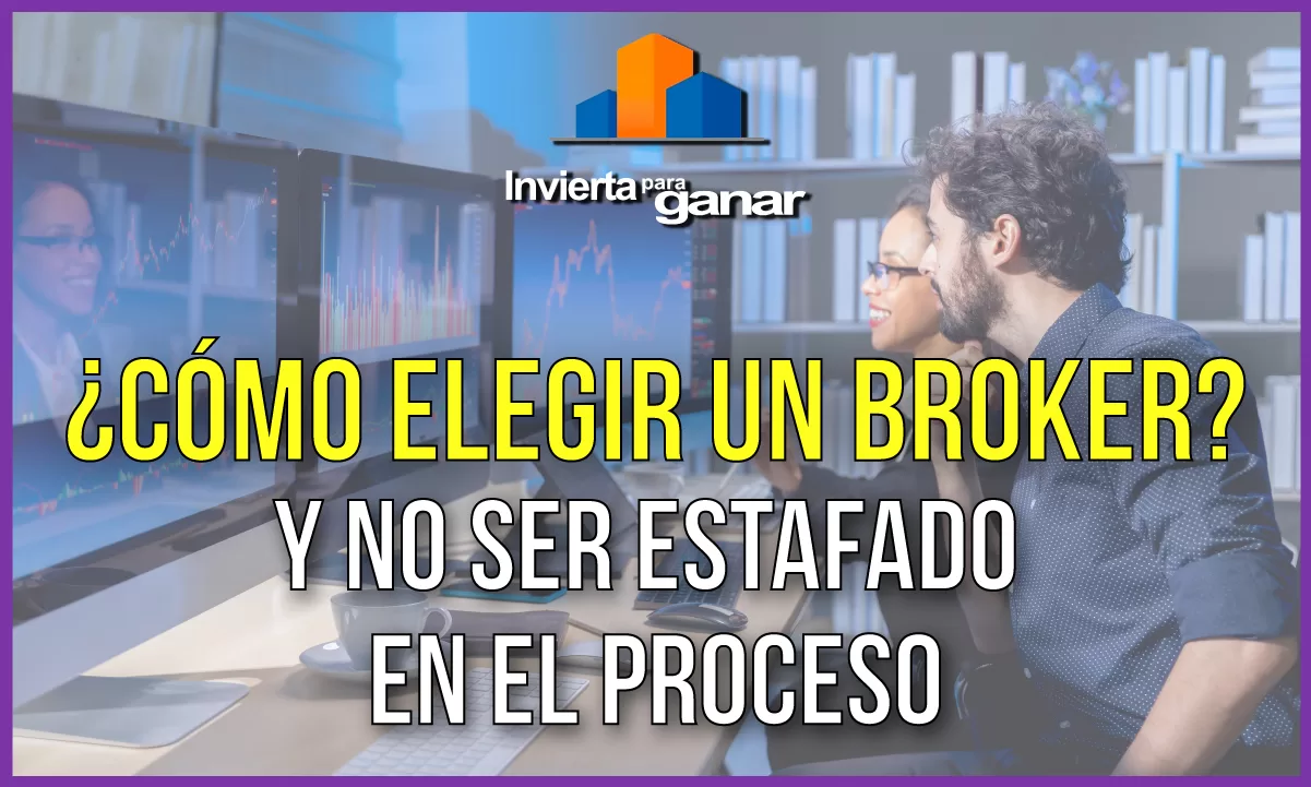 ¿Cómo elegir un broker y no se estafado en el proceso?